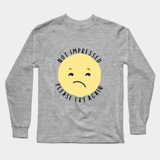 Not Impressed - Please Try Again Long Sleeve T-Shirt